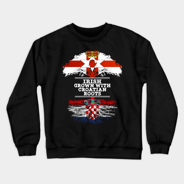 Northern Irish Grown With Croatian Roots - Gift for Croatian With Roots From Croatia Crewneck Sweatshirt by Country Flags